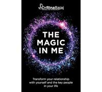 The Magic In Me: Transform your relationship with yourself and the key people in your life