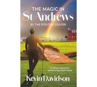 The Magic In St Andrews By The Positive Golfer: Finding Inspiration at Golf's Spiritual Home
