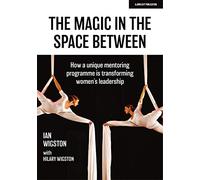 The Magic in the Space Between: How a unique mentoring programme is transforming women's leadership