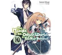The Magic in this Other World is Too Far Behind! Volume 10 (Light Novel) (Magic in This Other World Is Too Far Behind!, Light Novel)
