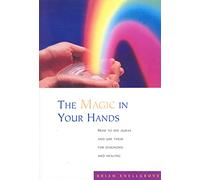 The Magic In Your Hands: How to See Auras and Use Them for Diagnosis and Healing