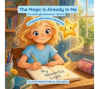 The Magic Is Already In Me: A Magical Affirmation Adventure - Book 10 (The Little Light Adventures)