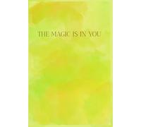The Magic Is in You- Lined Notebook for Notes, Journaling and Daily Writing: Lined Notebook for Notes, Journaling and Daily Writing