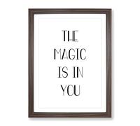 The Magic Is In You Typography Quote Framed Print | A2 Walnut Framed Wall Art | Ready to Hang | Modern Positive Affirmations Picture | Living Room Bedroom Lounge Office