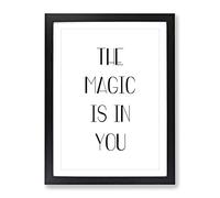 The Magic Is In You Typography Quote Framed Print | A3 Black Framed Wall Art | Ready to Hang | Modern Positive Affirmations Picture | Living Room Bedroom Lounge Office