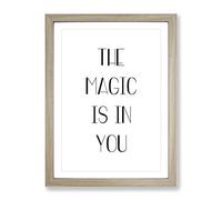 The Magic Is In You Typography Quote Framed Print | A3 Oak Framed Wall Art | Ready to Hang | Modern Positive Affirmations Picture | Living Room Bedroom Lounge Office