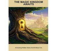 The Magic Kingdom Awaits: Unlocking Hidden Gems And Endless Fun