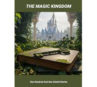 The Magic Kingdom: One Hundred And One Untold Stories