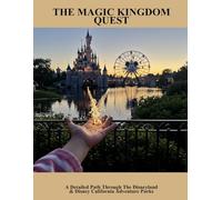 The Magic Kingdom Quest: A Detailed Path Through The Disneyland & Disney California Adventure Parks