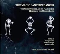The magic lantern dancer : the choreutoscope and its place in the history of the moving image