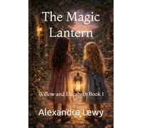 The Magic Lantern: Willow and Elizabeth Book 1 (The Willow and Elizabeth Series)