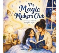 The Magic Makers Club: Growing Up Without Losing the Magic
