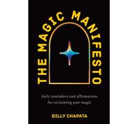 The Magic Manifesto : Daily Reminders and Affirmations for Reclaiming Your Magic