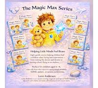 The Magic Max Series: All 8 Books in 1 (Magic Max’s First Visits Helping Little Minds Feel Brave)