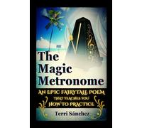 The Magic Metronome: An Epic Fairytale Poem That Teaches You How To Practice