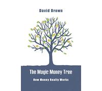 The Magic Money Tree: How Money Really Works