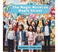 The Magic Mural on Maple Street: A Whimsical Storybook Adventure About a Hidden Wall, Secret Clues, and the Power of Art for Kids Ages 4-8: 6 (ColorWhirl: Creative Tales for Curious Minds)