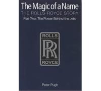 The Magic of a Name: Power Behind the Jets Pt. 2: The Rolls-Royce Story 1st (first) Edition by Pugh, Peter published by Icon Books Ltd (2001)