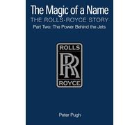 The Magic of a Name: The Rolls-Royce Story, Part 2: The Power Behind the Jets