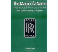 The Magic of a Name: The Rolls-Royce Story, Pt. 3: Family of Engines 1St edition by Pugh, Peter (2002) Hardcover