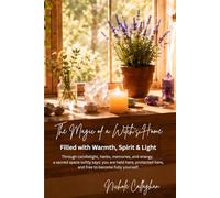 The Magic of a Witch’s Home: Filled with Warmth, Spirit & Light: Through candlelight, herbs, memories, and energy, a sacred space softly says: you are ... here, and free to become fully yourself.