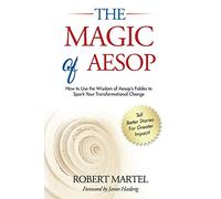 The Magic of Aesop: How to Use the Wisdom of Aesop's Fables to Spark Transformational Change