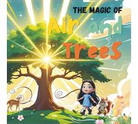The Magic of Air and Trees.: Inspiring Kids to Love Nature and Understand the Environment.
