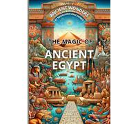 The Magic of Ancient Egypt (Ancient Wonders)