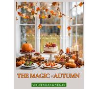 The Magic of Autumn: Vegetarian & Vegan Recipes and Tips for a Cozy, Hygge Harvest Season
