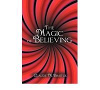 The Magic of Believing Bristol, Claude M ( Author ) Apr-12-2011 Hardcover