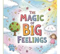The Magic of Big Feelings: Three Heartwarming Stories to Help Kids Understand Emotions