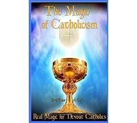 The Magic of Catholicism: Real Magic for Devout Catholics
