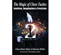 The Magic of Chess Tactics 2: Intuition, Imagination & Precision
