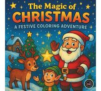 The Magic of Christmas: A Festive Coloring Adventure: Fantasy Winter Worlds with Santa, Christmas Animals, Family and More (The Festive Wonders Coloring Collection)
