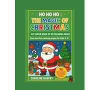 THE MAGIC OF CHRISTMAS: Perfect for children ages 4-8 , 50 easy and fun Christmas coloring pages a wonderful christmas gift for kids! (THE MAGIC OF CHRISTMAS FOR KIDS)