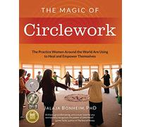 The Magic of Circlework: The Practice Women Around the World are Using to Heal and Empower Themselves