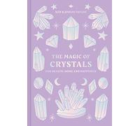 The Magic of Crystals: For health, home and happiness
