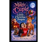 The Magic of Cupid: and the Lonely Christmas Penguin