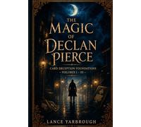 The Magic of Declan Pierce: Card Deception Foundations - Volumes I - III