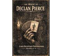 The Magic of Declan Pierce: Card Deception Foundations - Volumes IV - VI