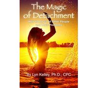 The Magic of Detachment: How to Let Go of Other People and their Problems