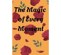 The magic of every moment: Gift to yourself and your friends