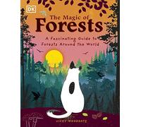 The Magic of Forests: A Fascinating Guide to Forests Around the World (The Magic of...)