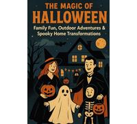The Magic of Halloween: Family Fun, Outdoor Adventures & Spooky Home Transformations: A Complete Guide to Celebrate Halloween Together, Anywhere: 2 (NEW HORIZONS HALLOWEEN)