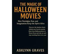 The Magic of Halloween Movies: How Nostalgia, Fear, and Imagination Keep the Spirit Alive: Discover the timeless charm behind your favorite spooky ... why we can’t stop watching them every year
