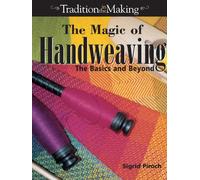 The Magic of Handweaving: The Basics and Beyond (Tradition in the Making)