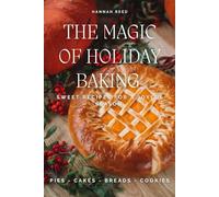 THE MAGIC OF HOLIDAY BAKING: Sweet Recipes for a Joyful Season