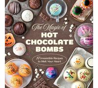 The Magic of Hot Chocolate Bombs: 14 Irresistible Recipes to Melt Your Heart