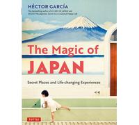 The Magic of Japan: Secret Places and Life-Changing Experiences (With 475 Color Photos)