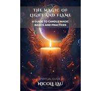 The Magic of Light and Flame: A Guide to Candle Magic Basics and Practices